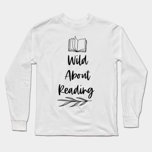 Wild About Reading - Black - Reader Writer Bookish Saying Long Sleeve T-Shirt